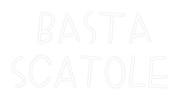 La tua scrittina BASTA
scatole