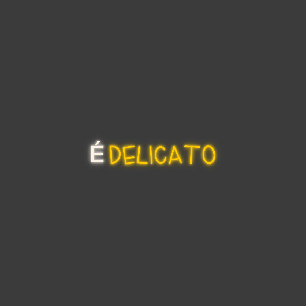 La tua scrittina É DELICATO