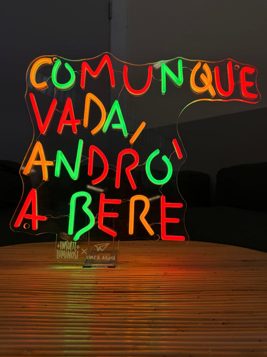 COMUNQUE VADA ANDRÒ A BERE (led bruciato)