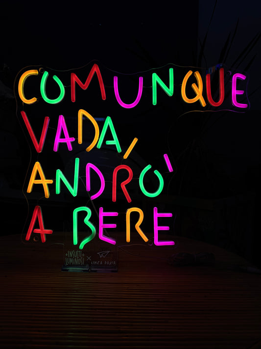 COMUNQUE VADA ANDRÒ A BERE (graffiata + led bruciato)