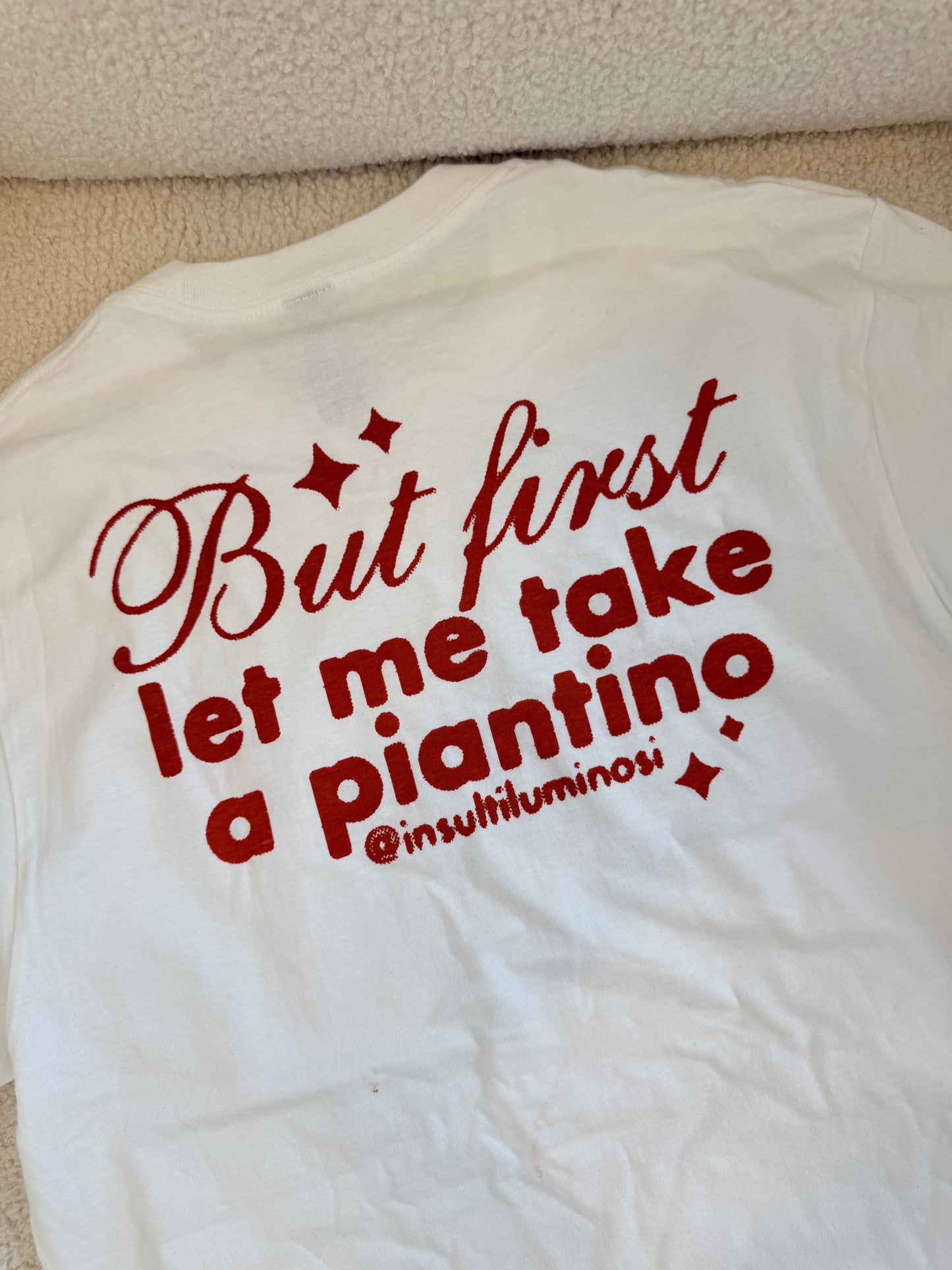 T-shirt BUT FIRST LET ME TAKE A PIANTINO (macchiata)