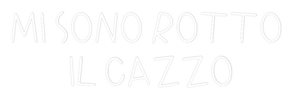 La tua scrittina MI SONO ROTTO...