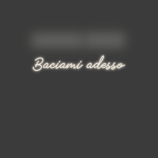 La tua scrittina Baciami adesso