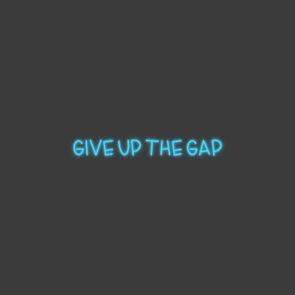 La tua scrittina GIVE UP THE GAP
