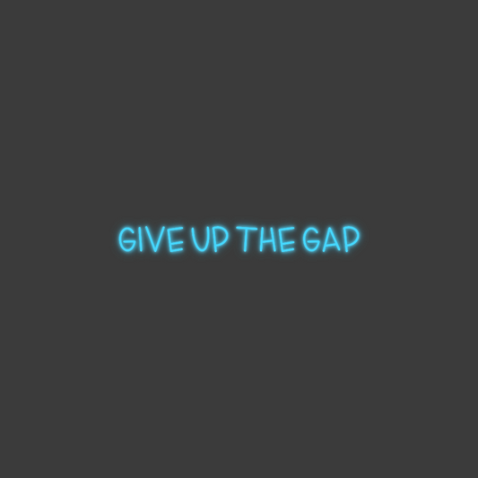 La tua scrittina GIVE UP THE GAP